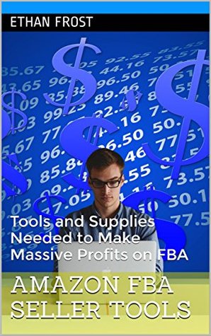 99c3e] !D.o.w.n.l.o.a.d* Amazon FBA Seller Tools: Tools and Supplies Needed to Make Massive Profits on FBA (How to sell on Amazon FBA, Learn to sell on Amazon,) - Ethan Frost ~PDF#