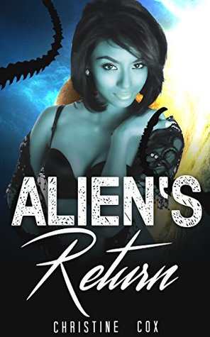 [805ff] ~Full^ !Download! SCI-FI ROMANCE: ALIEN ROMANCE: ALIEN'S RETURN (A Sci-Fi Alien Warrior Paranormal Romance Collection) (Science Fiction Romance with Alien Invader) - Christine Cox !P.D.F#