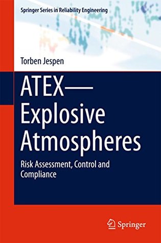 [6a681] #R.e.a.d# ATEX—Explosive Atmospheres: Risk Assessment, Control and Compliance (Springer Series in Reliability Engineering) - Torben Jespen ~PDF#