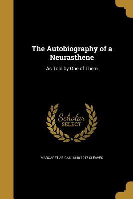 [8151f] *Read! %Online@ The Autobiography of a Neurasthene: As Told by One of Them - Margaret Abigail 1848-1917 Cleaves !P.D.F~