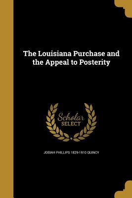 875f4] !D.o.w.n.l.o.a.d* The Louisiana Purchase and the Appeal to Posterity - Josiah Phillips 1829-1910 Quincy %e.P.u.b#