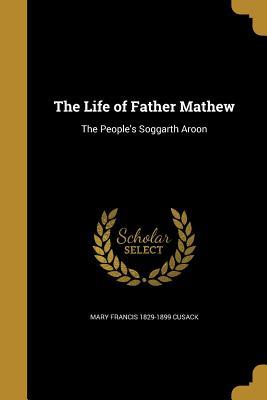 [331af] %Download% The Life of Father Mathew: The People's Soggarth Aroon - Mary Francis 1829-1899 Cusack !PDF%
