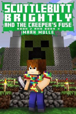 [b7f0e] @Full~ #Download@ Scuttlebutt Brightly And The Creeper's Fuse, Book Two and Three (An Unofficial Minecraft Book for Kids Ages 9 - 12 (Preteen) - Mark Mulle !PDF@