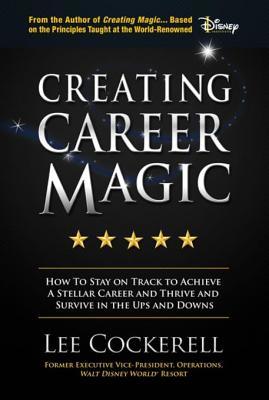 [a9834] ~Download# Creating Career Magic: How to Stay on Track to Achieve a Stellar Career and Survive and Thrive the Ups and Downs - Lee Cockerell %ePub~