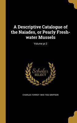 [a90d1] ^Download! A Descriptive Catalogue of the Naiades, or Pearly Fresh-Water Mussels; Volume PT 2 - Charles Torrey Simpson !P.D.F%