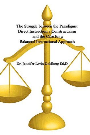 [7ada8] @F.u.l.l.* #D.o.w.n.l.o.a.d~ The Struggle Between the Paradigms: Direct Instruction V Constructivism and the Case for a Balanced Instructional Approach - Jennifer Levin-Goldberg ~PDF#