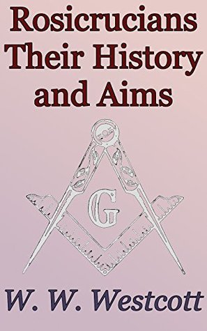 [0ac1f] %Download^ Rosicrucians, Their History and Aims: Foundations of Freemasonry Series - W. Wynn Westcott %PDF@
