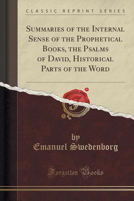 [ec732] @Full# ^Download@ Summaries of the Internal Sense of the Prophetical Books, the Psalms of David, Historical Parts of the Word (Classic Reprint) - Emanuel Swedenborg ~ePub^