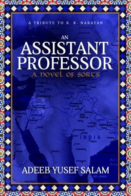 [ad019] !R.e.a.d~ An Assistant Professor: A Novel of Sorts. a Tribute to R. K. Narayan - Adeeb Yusef Salam ^PDF@