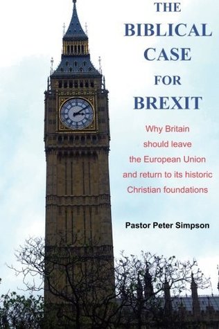 [1ea82] ^Download! The Biblical Case for Brexit: Why Britain Should Leave the European Union and Return to Its Historic Christian Foundations - Rev Peter Simpson ~e.P.u.b#