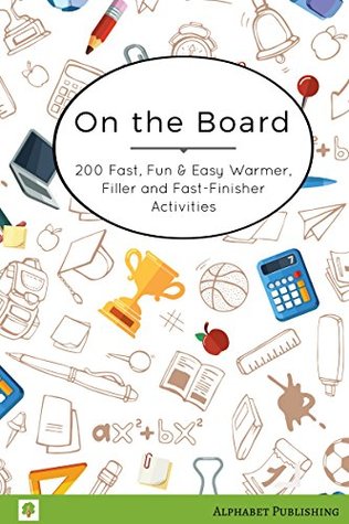 [7db45] *R.e.a.d^ On the Board: 200 Fast, Fun & Easy Warmer, Filler and Fast-Finisher Activities - Walton Burns %PDF*