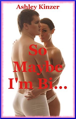 [9b32f] %R.e.a.d% So Maybe I'm Bi (The Lesbian Gets Her Man) A Sex with Stranger Explicit Erotica Story - Ashley Kinzer @e.P.u.b%