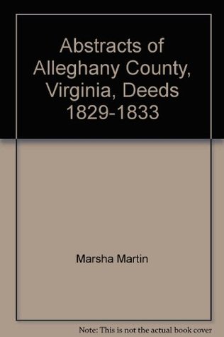 [927b7] ~R.e.a.d# ^O.n.l.i.n.e^ Abstracts of Alleghany County, Virginia, Deeds 1829-1833 - Marsha Martin !PDF%