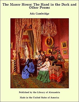 [d543b] *Download* The Manor House: The Hand in the Dark and Other Poems - Ada Cambridge *e.P.u.b%