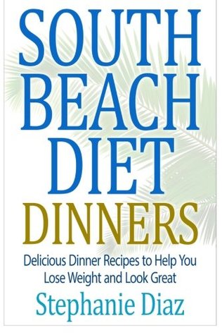 [ef1c5] *Read~ *Online* South Beach Diet Dinners: Delicious Dinner Recipes to Help You Lose Weight and Look Great - Stephanie Diaz *P.D.F#