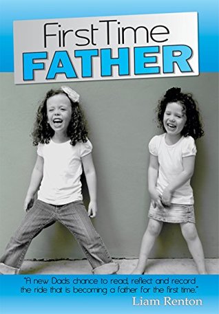 [92bbf] *Full# ^Download@ First Time Father: A new Dads chance to read, reflect and record the ride that is becoming a father for the first time. - Liam Renton %PDF#
