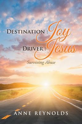[4ad3a] @Download# Destination Joy, Driver Jesus: Surviving Abuse - Anne Reynolds ~ePub!