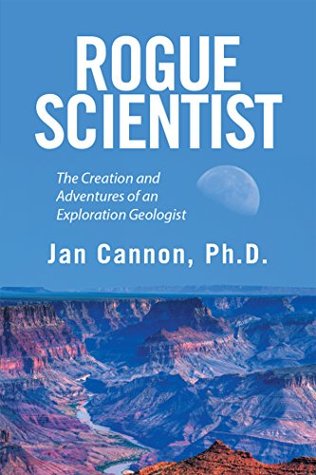 [65a0a] %Read^ Rogue Scientist: The Creation and Adventures of an Exploration Geologist - Jan Cannon Ph.D. ^e.P.u.b*