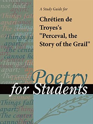 [9b198] #Read@ A study guide for Chretien de Troye's Perceval, the Story of the Grail (Poetry for Students) - The Gale Group ^PDF@