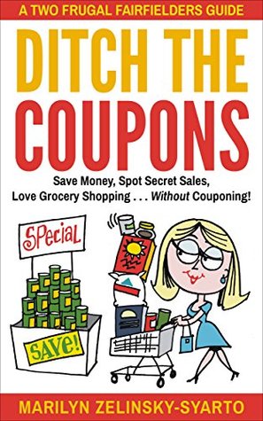 [429a6] #Full% @Download% Ditch The Coupons: Save Money, Spot Secret Sales, Love Grocery Shopping . . . WITHOUT Couponing! (A Two Frugal Fairfielders Guide -- Book 4) - Marilyn Zelinsky-Syarto *e.P.u.b@
