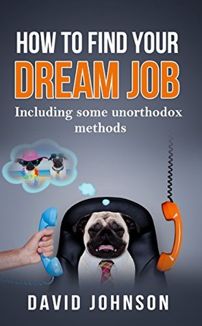 [ccdcc] #R.e.a.d@ How to find your dream job: Including some unorthodox methods - David Johnson ^PDF^