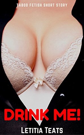 [f2171] @Full# #Download! DRINK ME! (TABOO ADULT NURSING FETISH SHORT STORY) - Letitia Teats !e.P.u.b#