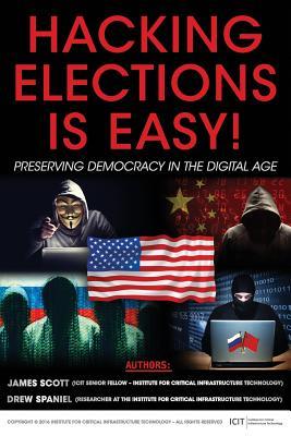 [413ea] %R.e.a.d^ Hacking Elections Is Easy!: Preserving Democracy in the Digital Age - James Scott %P.D.F!