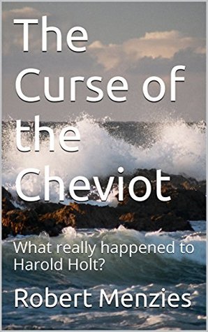 [dd25e] #Full~ ^Download* The Curse of the Cheviot: What really happened to Harold Holt? - Robert Menzies ~P.D.F~
