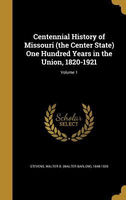 [74337] !R.e.a.d~ %O.n.l.i.n.e* Centennial History of Missouri (the Center State) One Hundred Years in the Union, 1820-1921; Volume 1 - Walter Barlow Stevens !ePub#