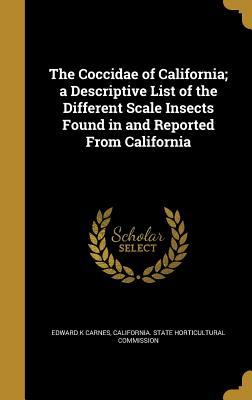 [0adab] ^R.e.a.d! The Coccidae of California; A Descriptive List of the Different Scale Insects Found in and Reported from California - Edward K. Carnes !e.P.u.b@