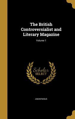 [5d819] !F.u.l.l.# !D.o.w.n.l.o.a.d~ The British Controversialist and Literary Magazine; Volume 1 - Anonymous %PDF!