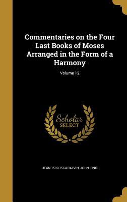 [f6477] #R.e.a.d* %O.n.l.i.n.e^ Commentaries on the Four Last Books of Moses Arranged in the Form of a Harmony; Volume 12 - John Calvin %P.D.F!
