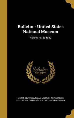 [bd6b0] !Read% ^Online^ Bulletin - United States National Museum; Volume No. 36 1889 - United States National Museum !PDF!