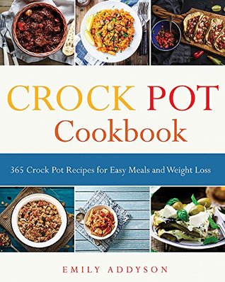 [012ba] @R.e.a.d! %O.n.l.i.n.e* Crock Pot: 365 Crock Pot Recipes for Easy Meals and Weight Loss - Emily Addyson %P.D.F%