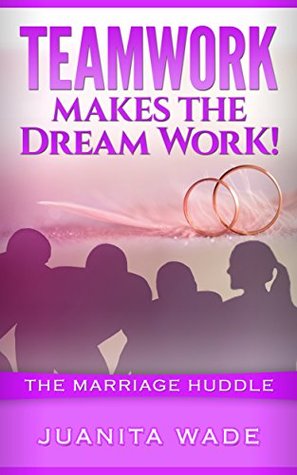 [c9e26] ^Read! TEAMWORK MAKES THE DREAM WORK: THE MARRIAGE HUDDLE - Juanita Wade !ePub^