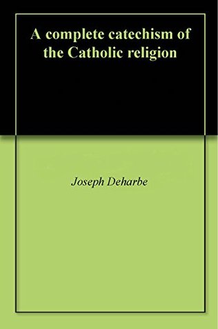 [64e43] !Full~ *Download~ A complete catechism of the Catholic religion - Joseph Deharbe @e.P.u.b^