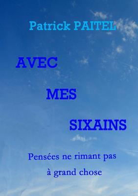[5c3ac] *F.u.l.l.! #D.o.w.n.l.o.a.d~ Avec Mes Sixains - Pensa(c)Es Ne Rimant Pas a Grand Chose - Patrick Paitel %PDF@