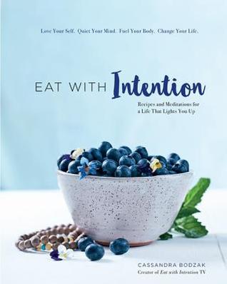 [fd989] !Read@ Eat with Intention: Recipes and Meditations for a Life That Lights You Up - Cassandra Bodzak #ePub#