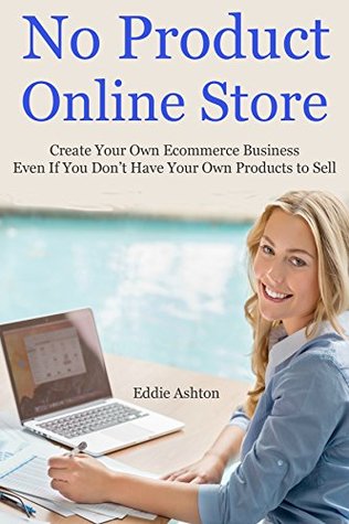 e0dff] !D.o.w.n.l.o.a.d@ No Product Online Store: Create Your Own Ecommerce Business Even If You Don't Have Your Own Products to Sell - Eddie Ashton #e.P.u.b^