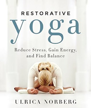 [dc60c] #Read^ *Online@ Restorative Yoga: Reduce Stress, Gain Energy, and Find Balance - Ulrica Norberg @e.P.u.b!