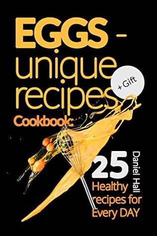 [8910c] @Download~ Eggs - unique recipes. Cookbook: 25 healthy recipes for every day. - Daniel Hall !PDF#