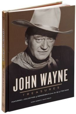 [787c2] ^R.e.a.d# John Wayne Treasures Featuring a Collection of Memorabilia from the Life of the Duke - Randy Roberts & David Welky *P.D.F@