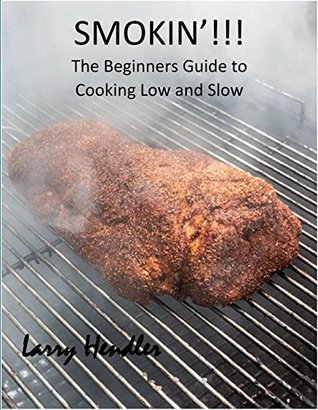 [5b076] *F.u.l.l.~ %D.o.w.n.l.o.a.d! Smokin'!!!: The Beginners Guide for Cooking Low and Slow - Larry Hendler *P.D.F!