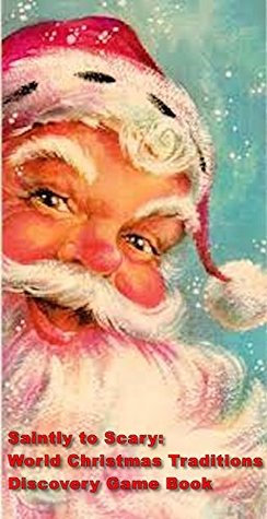 [e22ce] #Full! ~Download^ Saintly to Scary: World Christmas Traditions Discovery Game Book - Bill Deses @e.P.u.b!