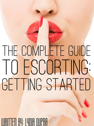 [98211] ~Read# %Online~ The Complete Guide to Escorting: Getting Started - Lydia Dupra #e.P.u.b@