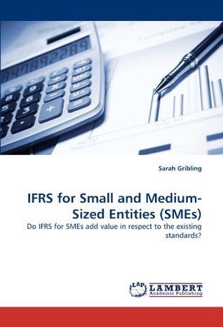 [ed7f9] !Full# *Download# IFRS for Small and Medium-Sized Entities (SMEs): Do IFRS for SMEs add value in respect to the existing standards? - Sarah Gribling @PDF!