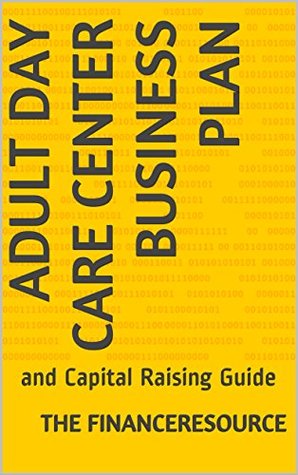 [5aed7] ^F.u.l.l.# %D.o.w.n.l.o.a.d% Adult Day Care Center Business Plan: and Capital Raising Guide - The FinanceResource @e.P.u.b!