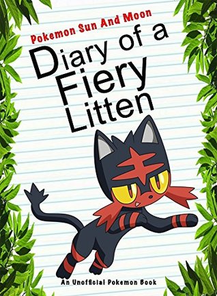 [98817] !Download~ Pokemon Sun And Moon: Diary Of A Fiery Litten: (An Unofficial Pokemon Book) (Pokemon Books Book 29) - Red Smith #P.D.F~
