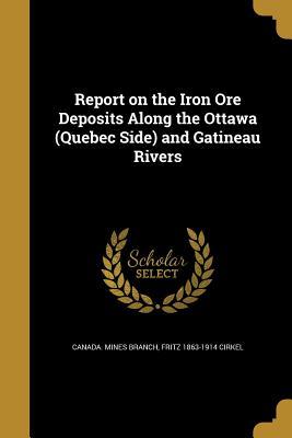 [cacad] ~R.e.a.d@ %O.n.l.i.n.e~ Report on the Iron Ore Deposits Along the Ottawa (Quebec Side) and Gatineau Rivers - Fritz Cirkel *PDF^