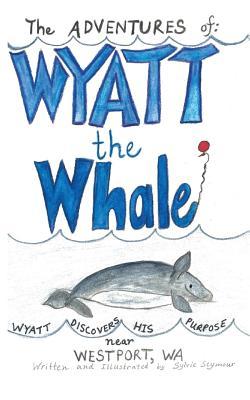 [92e48] *Read# The ADVENTURES of: WYATT the Whale: WYATT DISCOVERS HIS PURPOSE NEAR WESTPORT, WA - Sylvie Seymour *e.P.u.b*